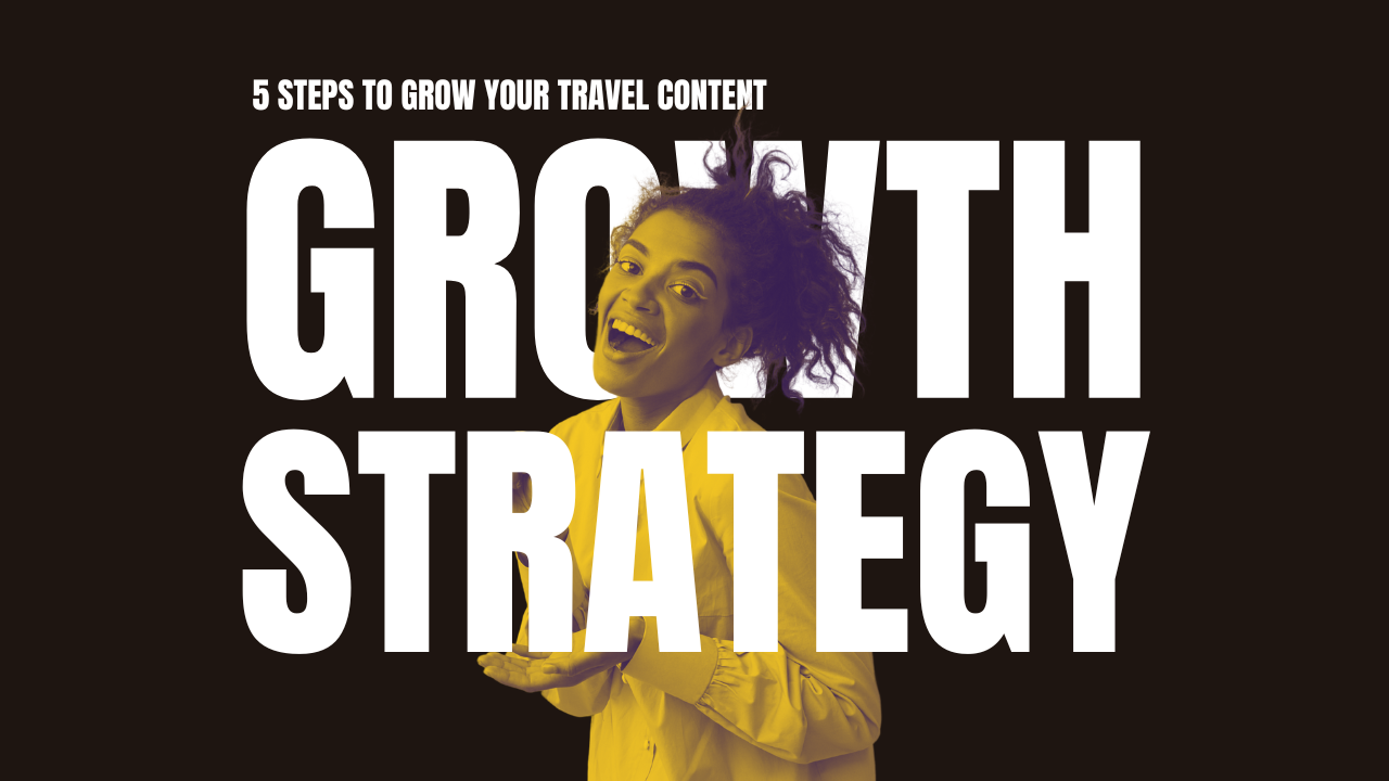5 Steps to Grow Your Travel Content